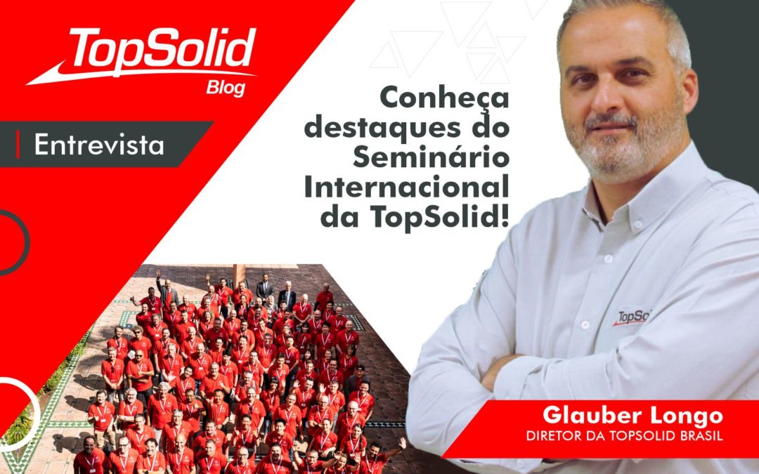 Entrevista: Glauber Longo traz lançamentos e tendências do seminário internacional da TopSolid