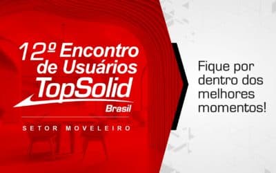 12º Encontro de Usuários TopSolid reforça integração e produtividade no setor moveleiro
